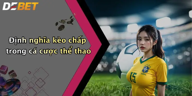 Định nghĩa kèo chấp trong cá cược thể thao